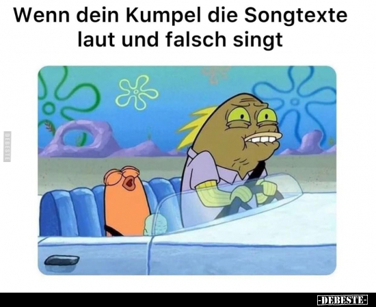 Wenn dein Kumpel die Songtexte laut und falsch singt.. - Lustige Bilder | DEBESTE.de