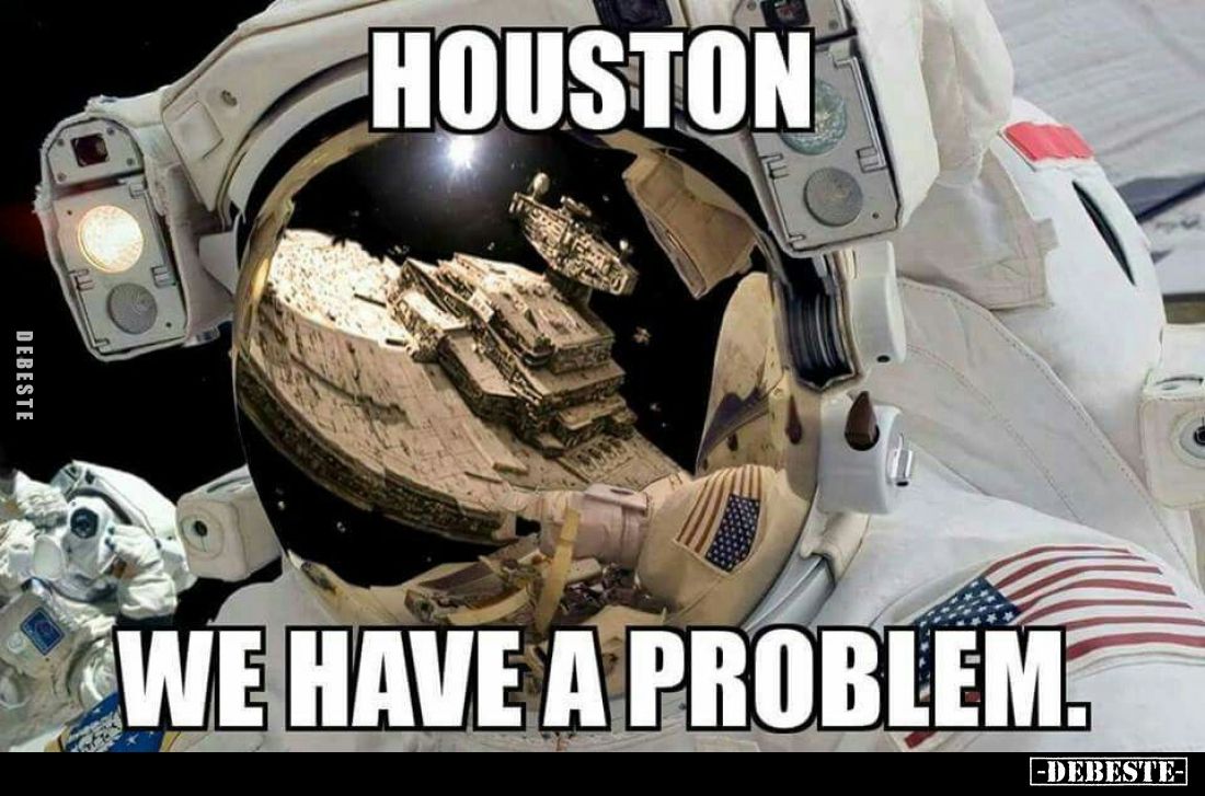 Houston,
we have a problem.