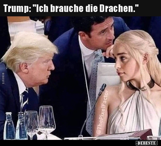 Trump: "Ich brauche die Drachen.".. - Lustige Bilder | DEBESTE.de