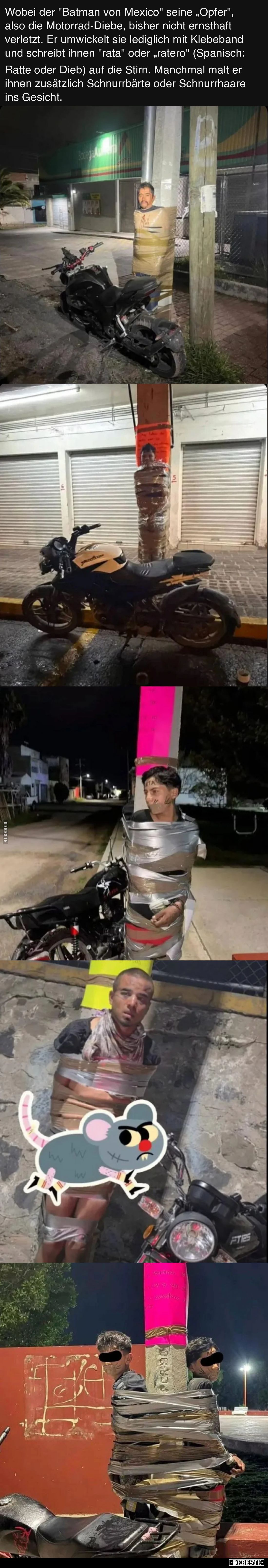 Wobei der "Batman von Mexico" seine „Opfer", also die Motorrad-Diebe, bisher nicht ernsthaft verletzt. Er umwi...