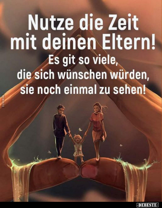 Nutze die Zeit mit deinen Eltern!.. - Lustige Bilder | DEBESTE.de