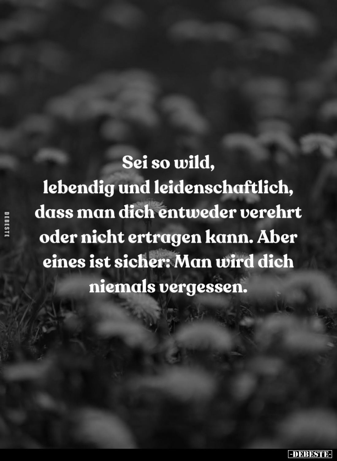 Sei so wild, lebendig und leidenschaftlich, dass man dich.. - Lustige Bilder | DEBESTE.de