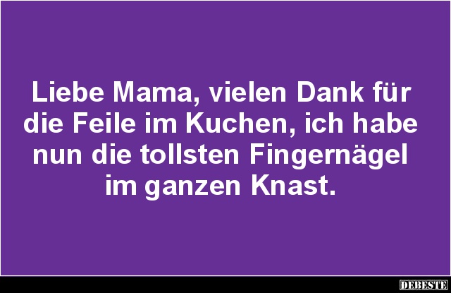 Liebe Mama, vielen Dank für die Feile im Kuchen.. - Lustige Bilder | DEBESTE.de