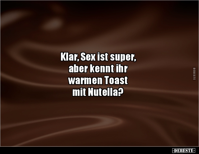 Klar, Sex ist super, aber kennt ihr warmen Toast mit.. - Lustige Bilder | DEBESTE.de