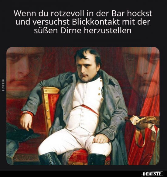Wenn du rotzevoll in der Bar hockst und versuchst..