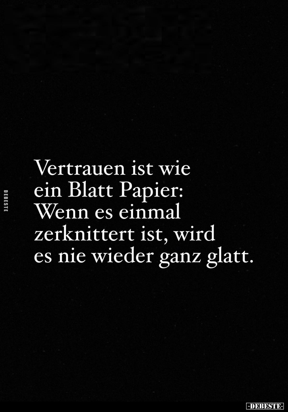 Vertrauen ist wie ein Blatt Papier: Wenn es einmal zerknittert ist, wird es nie wieder ganz glatt.