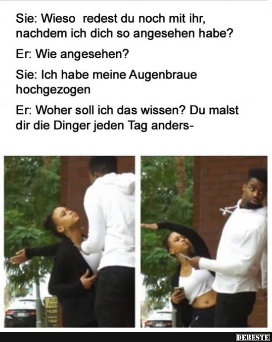Sie: wieso redest du noch mit ihr..