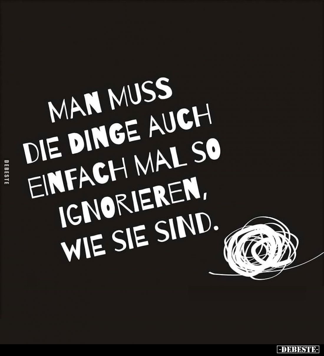 Man muss die Dinge auch einfach mal so ignorieren, wie sie sind.