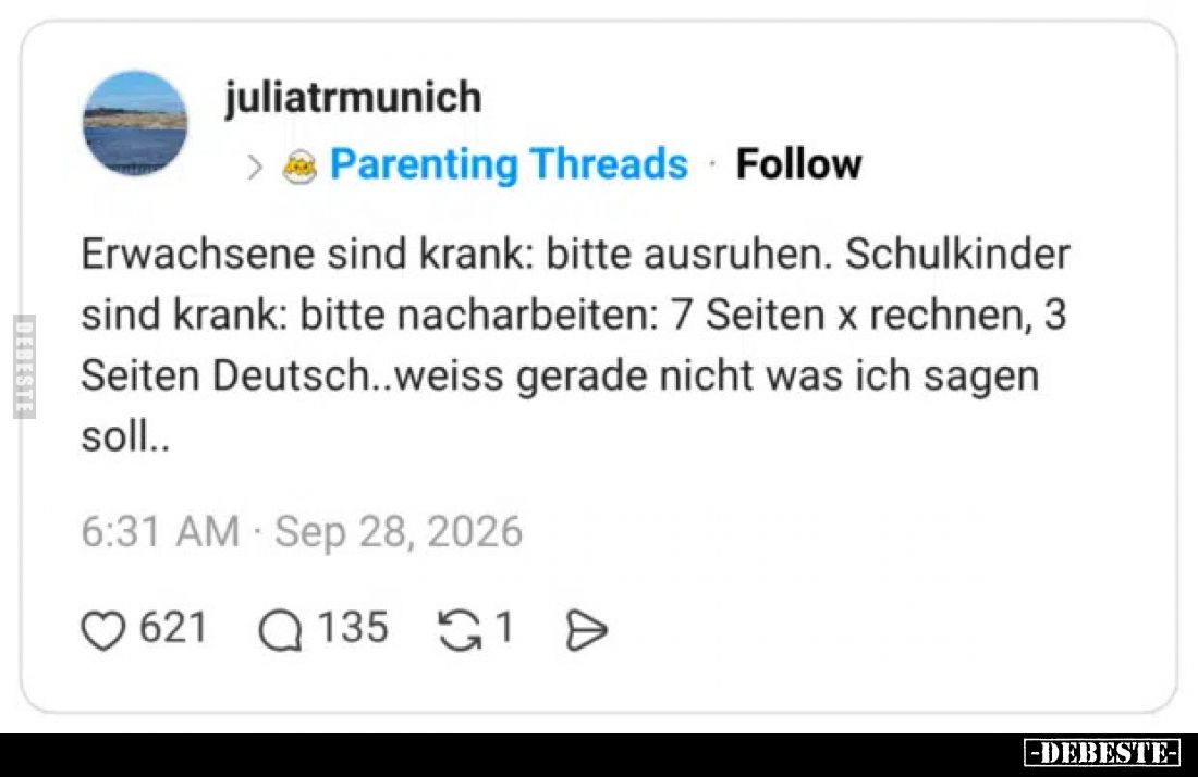 Erwachsene sind krank: bitte ausruhen. Schulkinder sind krank: bitte nacharbeiten: 7 Seiten x rechnen, 3 Seiten Deutsch..weis...