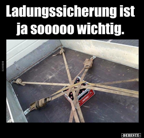 Ladungssicherung ist ja sooooo wichtig.