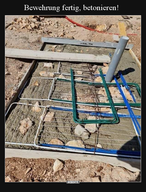 Bewehrung fertig, betonieren!..
