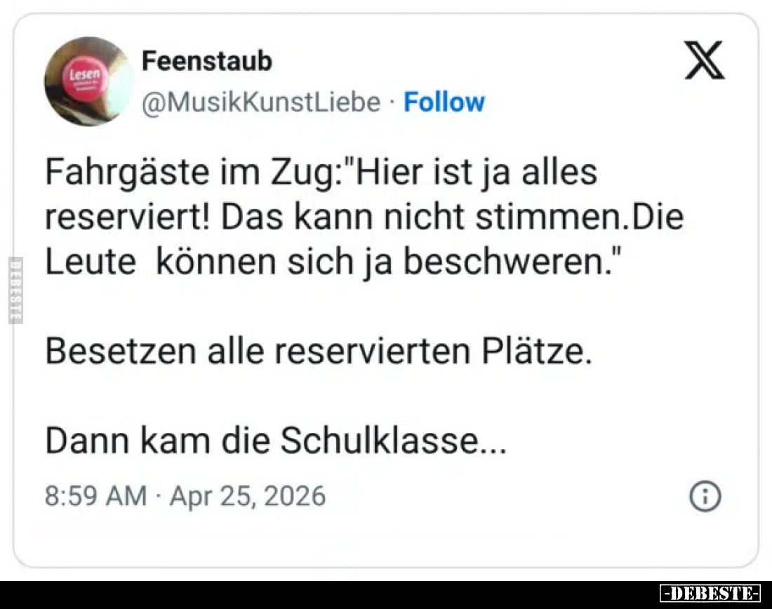Fahrgäste im Zug:"Hier ist ja alles reserviert! Das kann nicht stimmen. Die Leute können sich ja beschweren."
Bese...