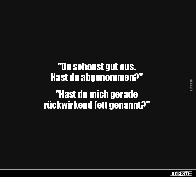 "Du schaust gut aus. Hast du abgenommen?".. - Lustige Bilder | DEBESTE.de