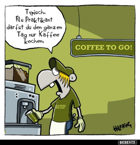 Scheiß Praktikum, dem ganzen Tag nur Kaffee kochen... - Lustige Bilder | DEBESTE.de