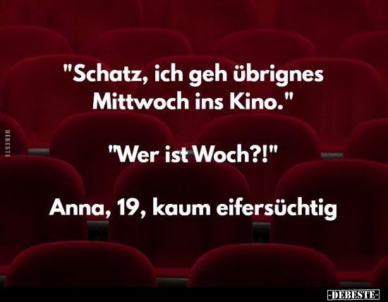"Schatz, ich geh übrignes Mittwoch ins Kino.".. - Lustige Bilder | DEBESTE.de