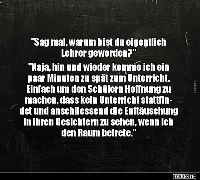 "Sag mal, warum bist du eigentlich Lehrer.." - Lustige Bilder | DEBESTE.de