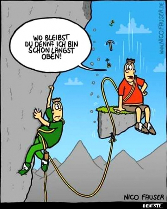 Wo bleibst du denn? Ich bin schon längst oben!