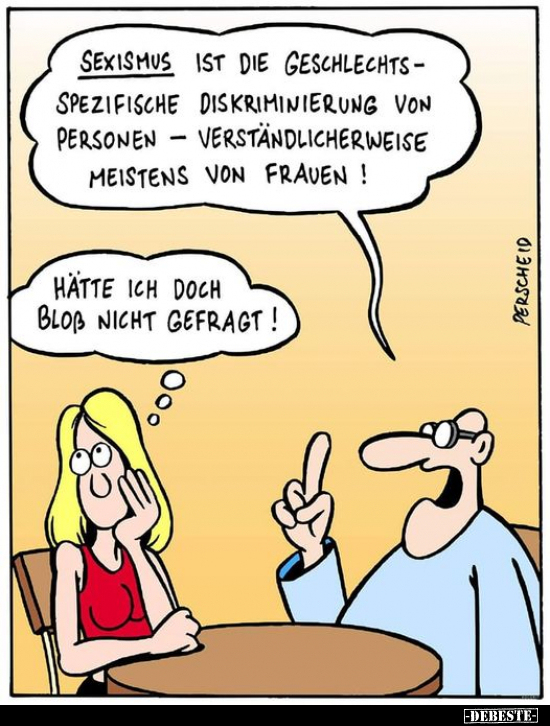 S*exismus ist die geschlechtsspezifische Diskriminierung.. - Lustige Bilder | DEBESTE.de