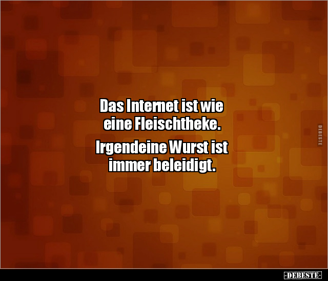 Das Internet ist wie eine Fleischtheke.  Irgendeine Wurst.. - Lustige Bilder | DEBESTE.de