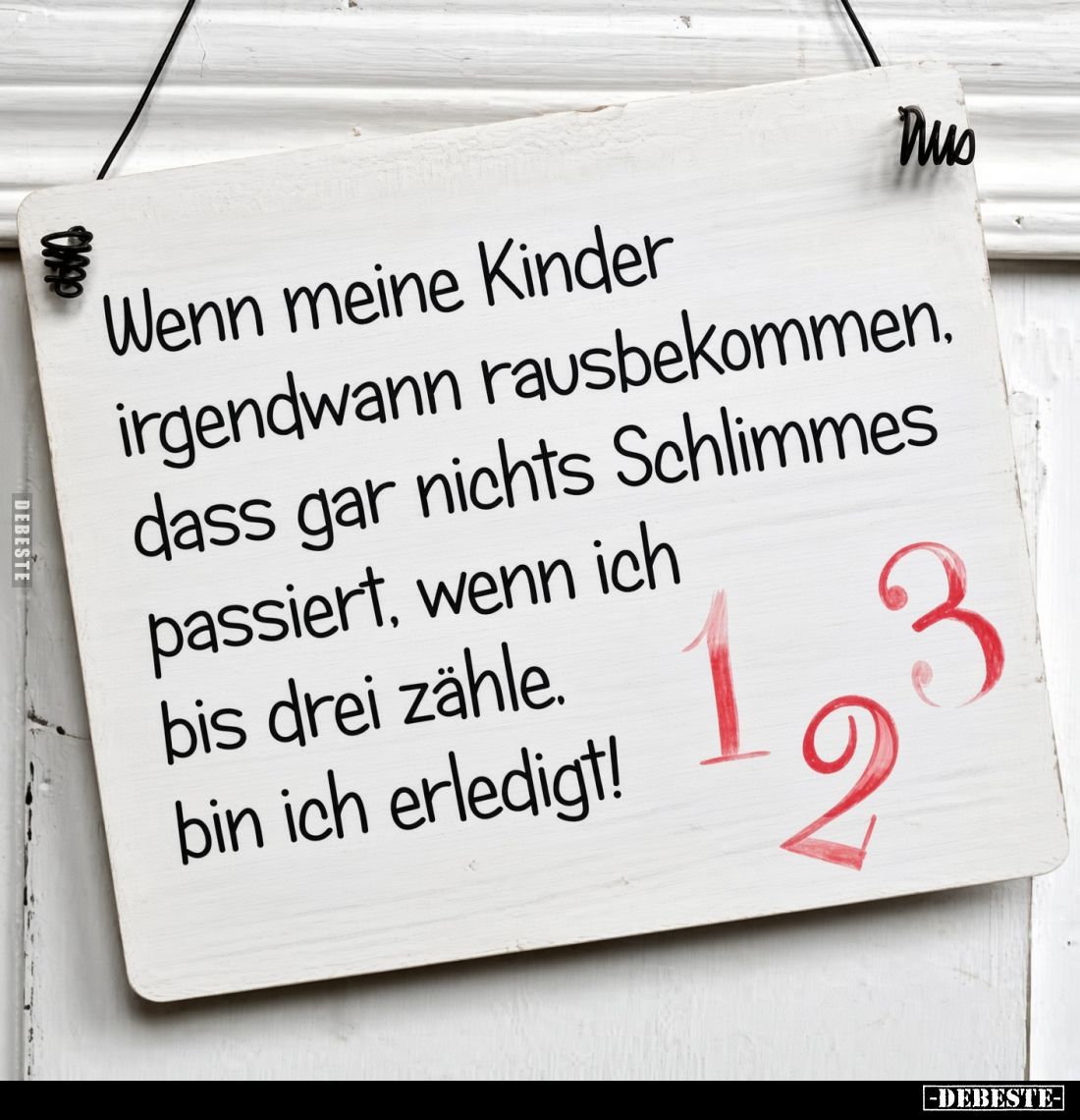 Wenn meine Kinder irgendwann rausbekommen, dass gar nichts Schlimmes passiert, wenn ich bis drei zähle, bin ich erledigt.