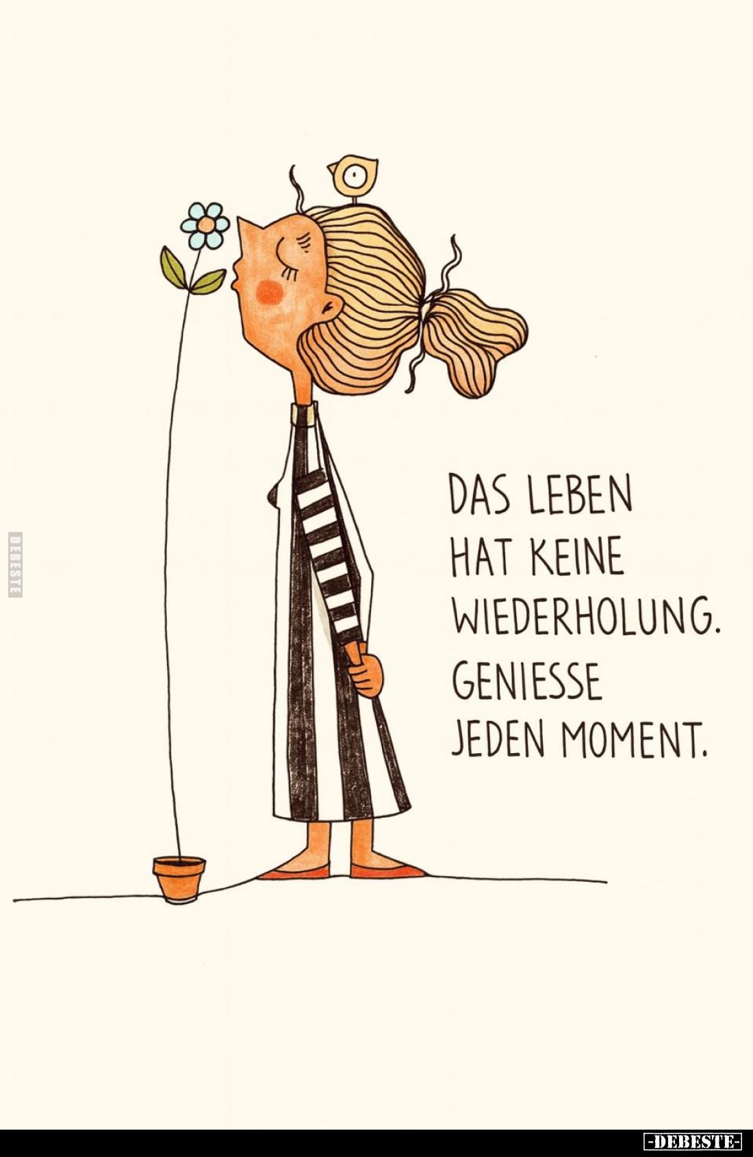 Das Leben hat keine Wiederholung. Genieße jeden Moment.