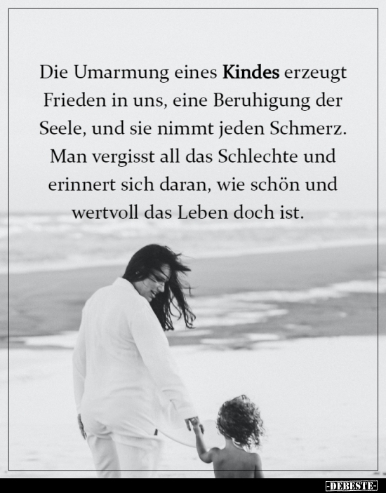 Die Umarmung eines Kindes erzeugt Frieden in uns..