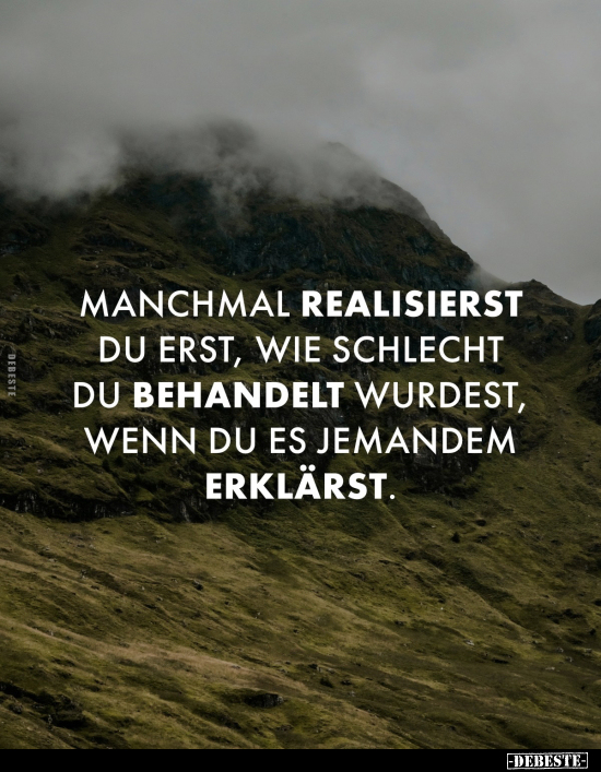 Manchmal realisierst du erst, wie schlecht du behandelt.. - Lustige Bilder | DEBESTE.de