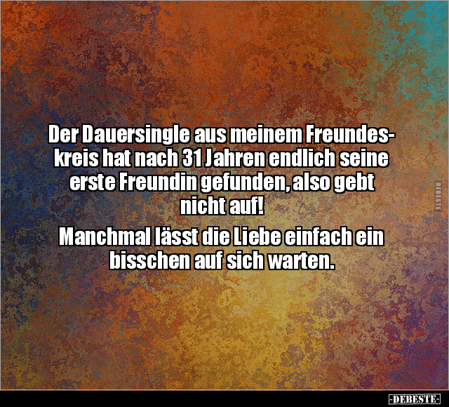 Der Dauersingle aus meinem Freundeskreis.. - Lustige Bilder | DEBESTE.de