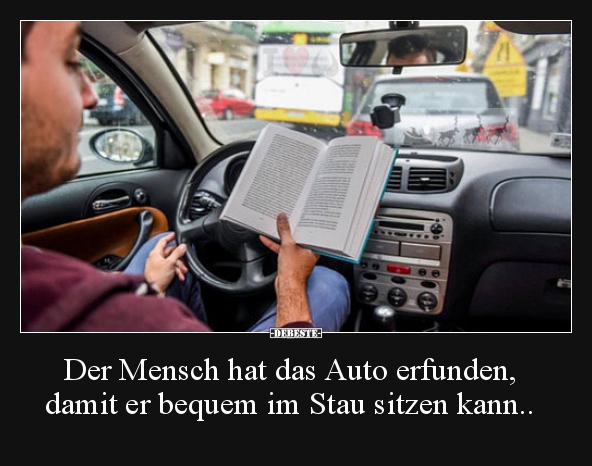 Der Mensch hat das Auto erfunden, damit er bequem im Stau.. - Lustige Bilder | DEBESTE.de