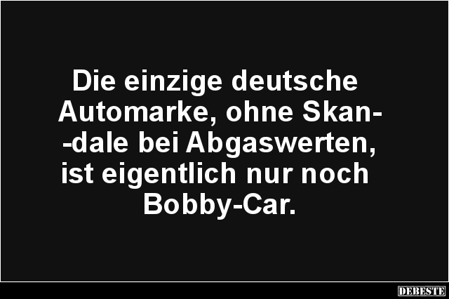 Die einzige deutsche Automarke, ohne Skandale.. - Lustige Bilder | DEBESTE.de