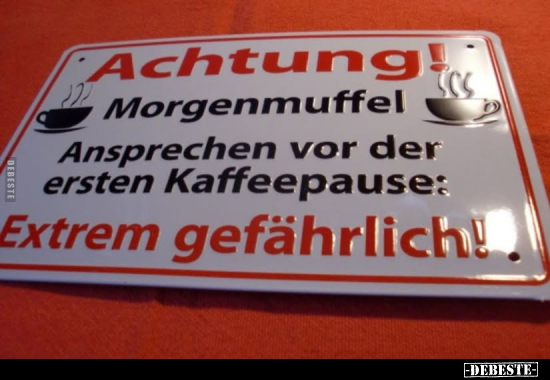 Achtung! Morgenmuffel Ansprechen vor.. - Lustige Bilder | DEBESTE.de