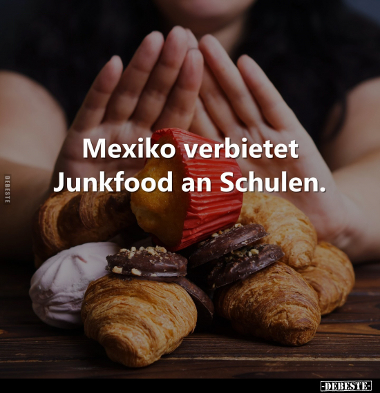 Mexiko verbietet Junkfood an Schulen... - Lustige Bilder | DEBESTE.de