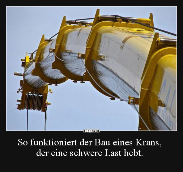 So funktioniert der Bau eines Krans, der eine schwere Last.. - Lustige Bilder | DEBESTE.de
