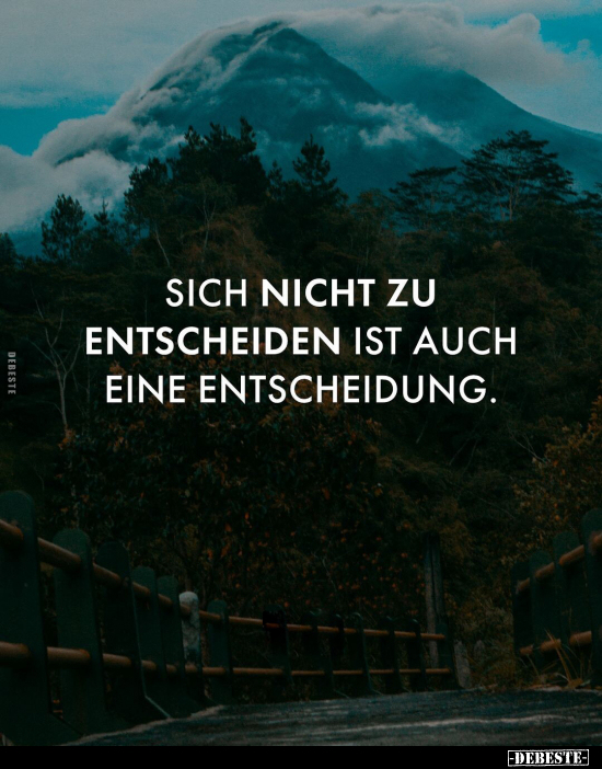 Sich nicht zu entscheiden ist auch eine Entscheidung.