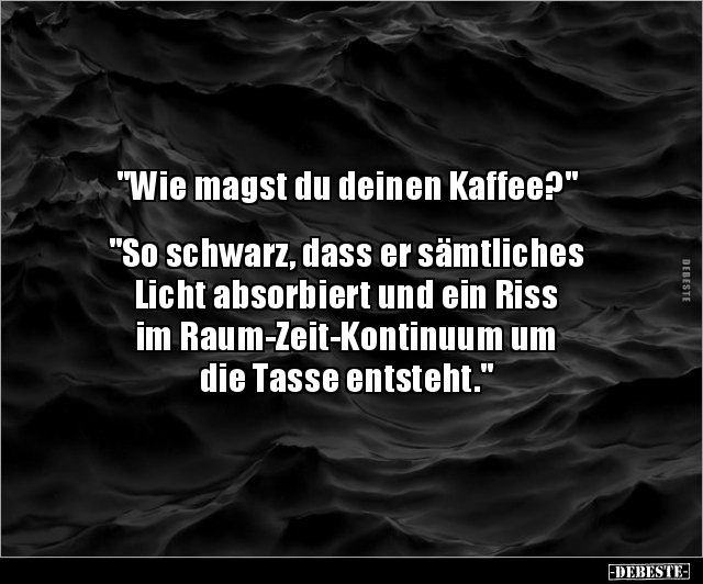 "Wie magst du deinen Kaffee?" - Lustige Bilder | DEBESTE.de