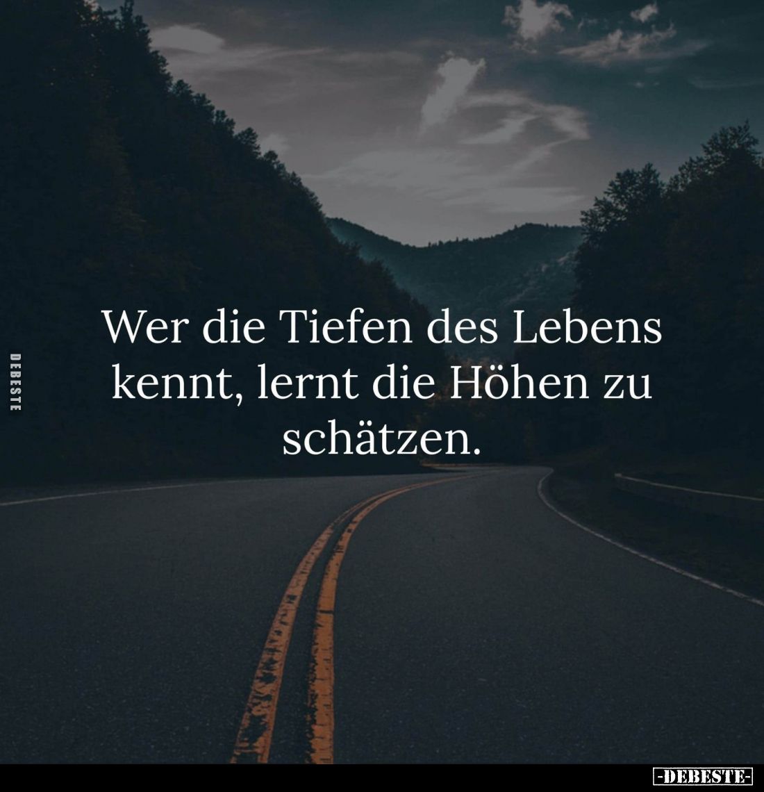 Wer die Tiefen des Lebens kennt, lernt die Höhen zu schätzen.