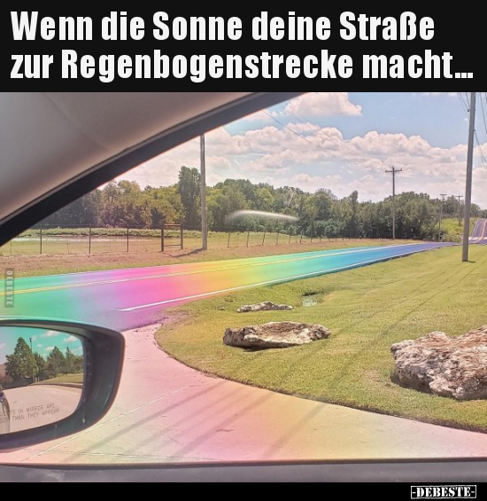 Wenn die Sonne deine Straße zur Regenbogenstrecke..