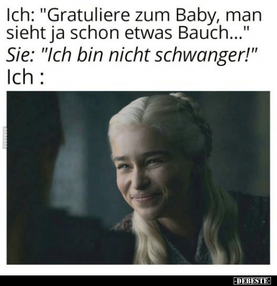 Ich: "Gratuliere zum Baby, man sieht ja schon etwas Bauch.." - Lustige Bilder | DEBESTE.de