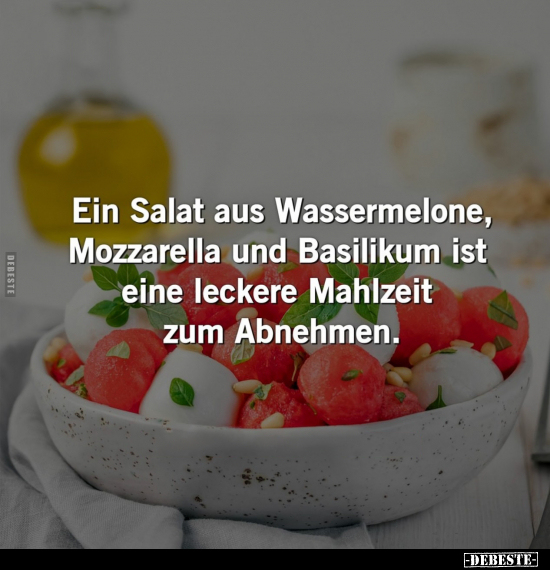 Ein Salat aus Wassermelone, Mozzarella und Basilikum ist.. - Lustige Bilder | DEBESTE.de