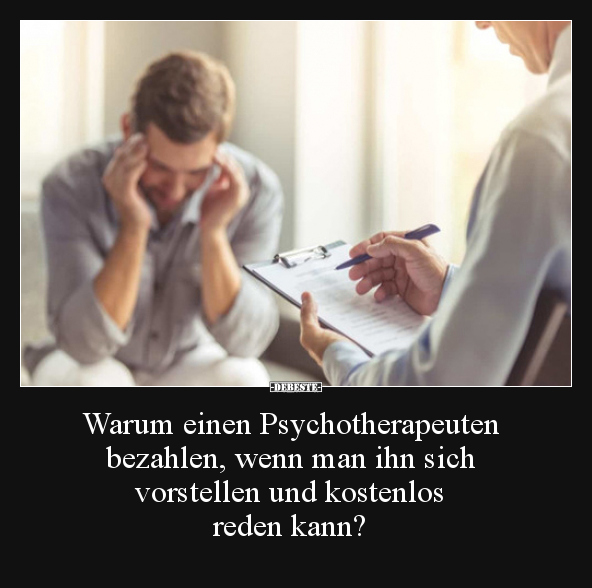 Warum einen Psychotherapeuten bezahlen, wenn man ihn sich.. - Lustige Bilder | DEBESTE.de