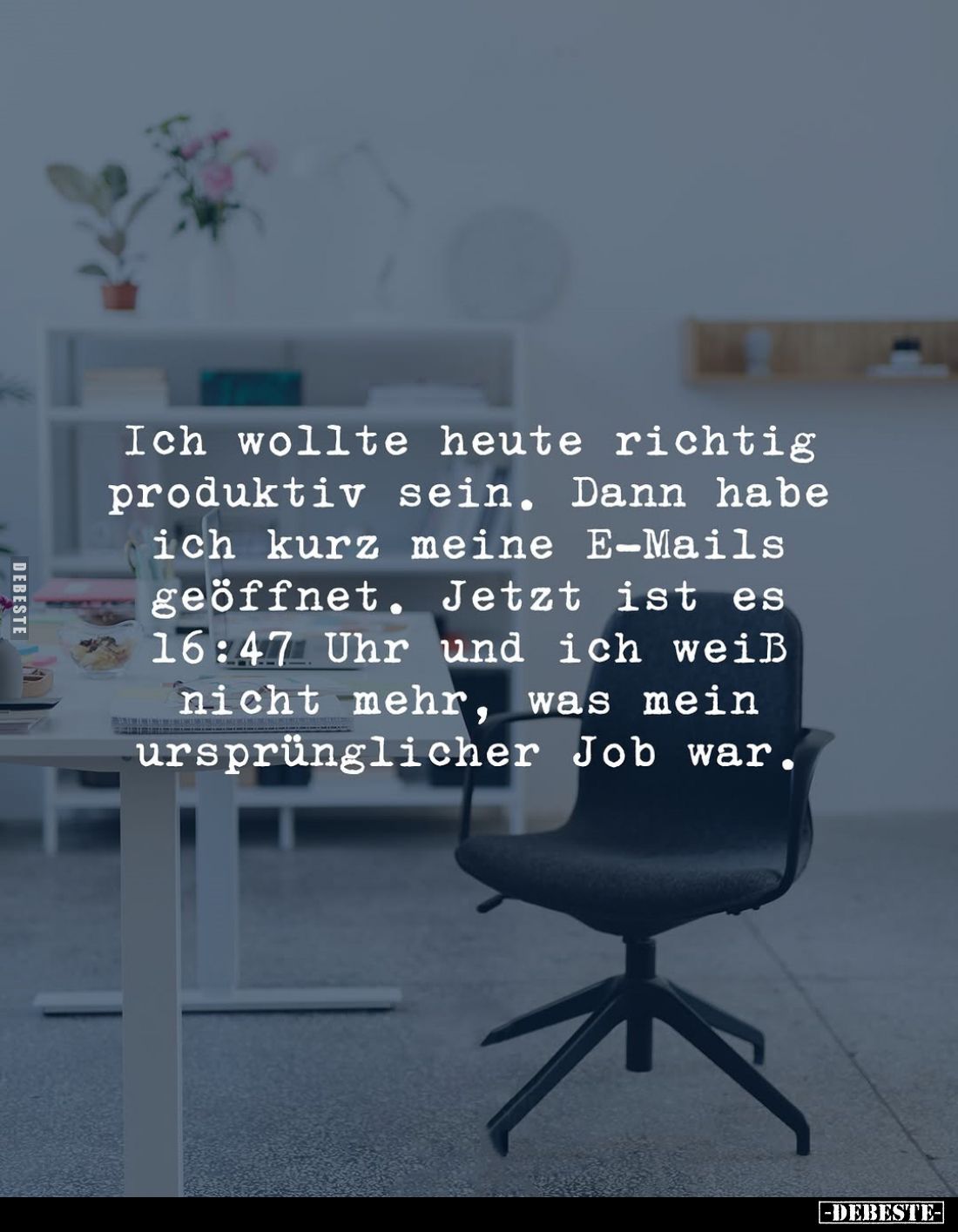 Ich wollte heute richtig produktiv sein. Dann habe ich kurz meine E-Mails geöffnet. Jetzt ist es 16:47 Uhr und ich weiß nicht...