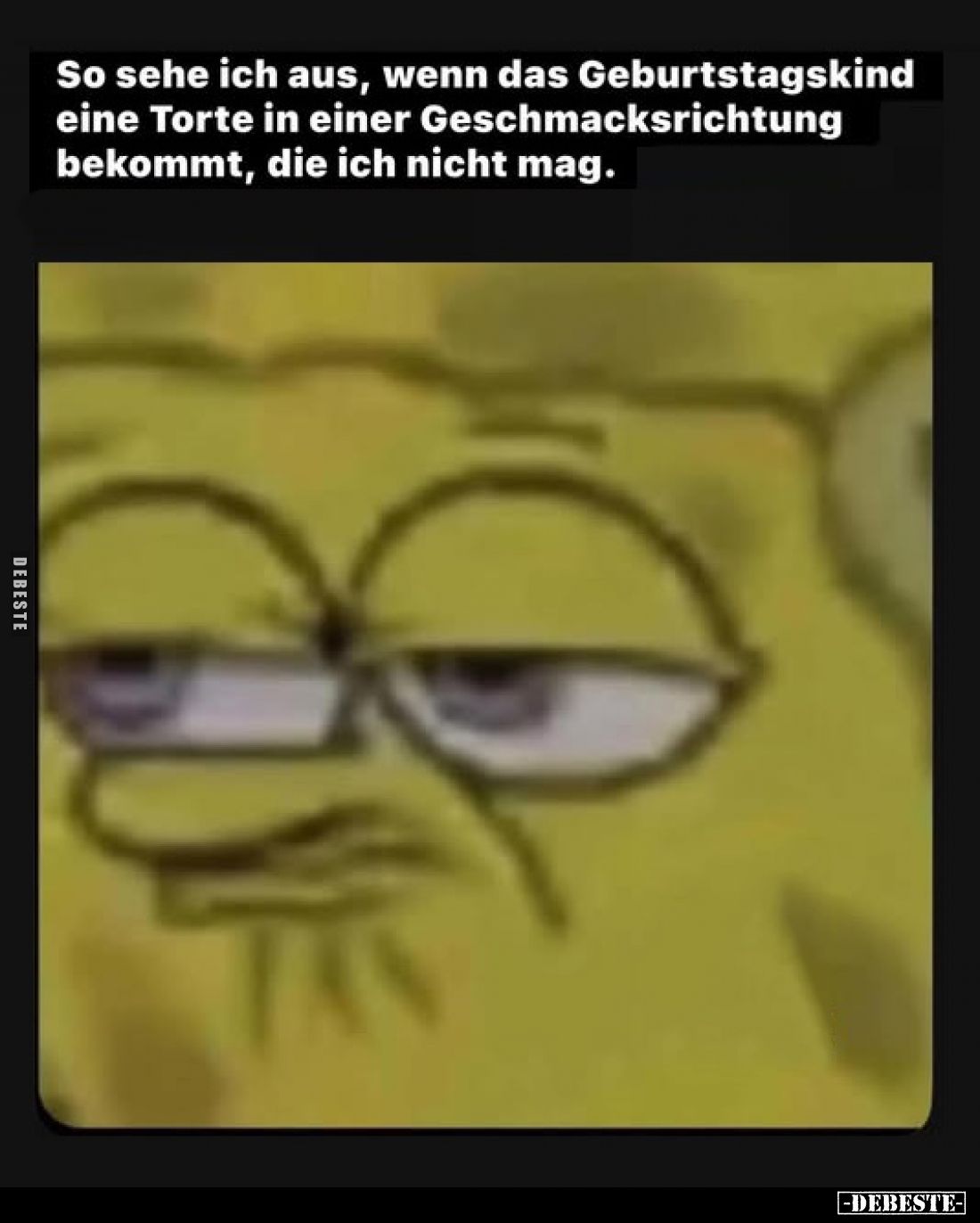 So sehe ich aus, wenn das Geburtstagskind eine Torte in einer Geschmacksrichtung bekommt, die ich nicht mag.