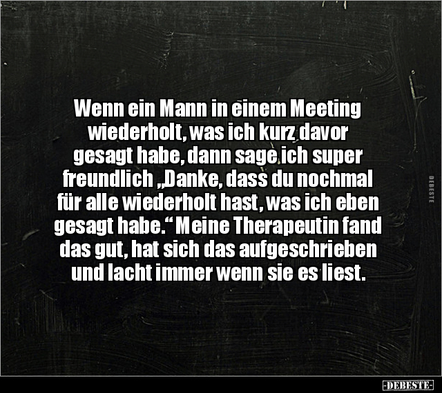 Wenn ein Mann in einem Meeting wiederholt, was ich kurz.. - Lustige Bilder | DEBESTE.de