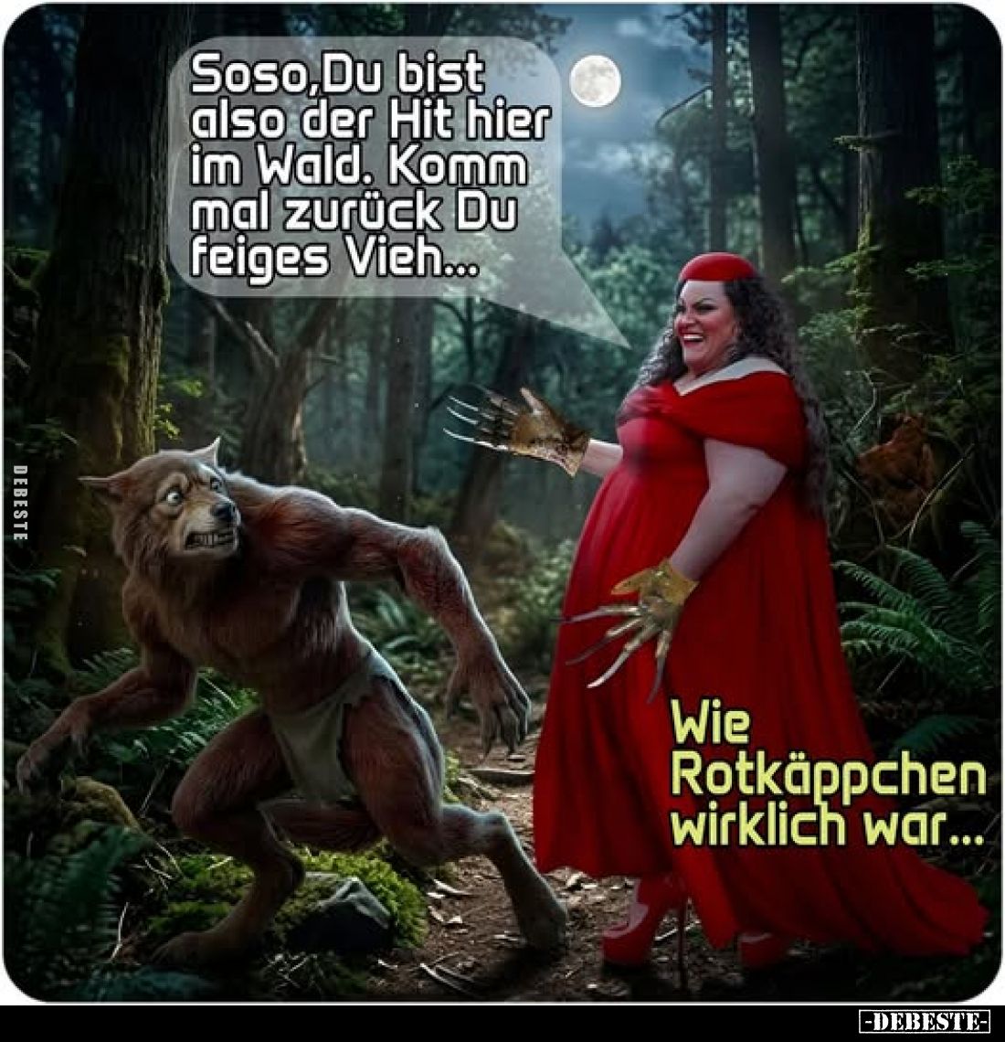 Soso, Du bist also der Hit hier im Wald.
Komm mal zurück Du feiges Vieh...
-
Wie Rotkäppchen wirklich war...