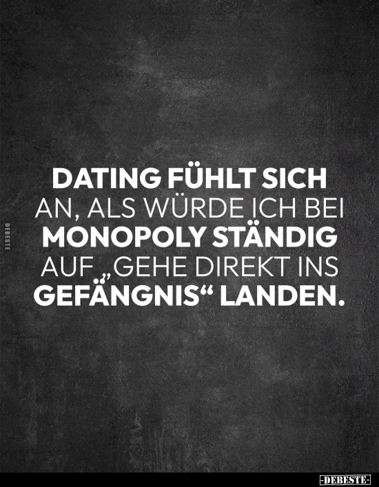 Dating fühlt sich an, als würde ich bei Monopoly ständig.. - Lustige Bilder | DEBESTE.de