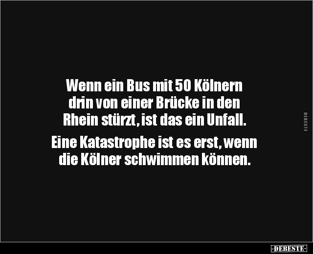 Wenn ein Bus mit 50 Kölnern drin von einer Brücke.. - Lustige Bilder | DEBESTE.de