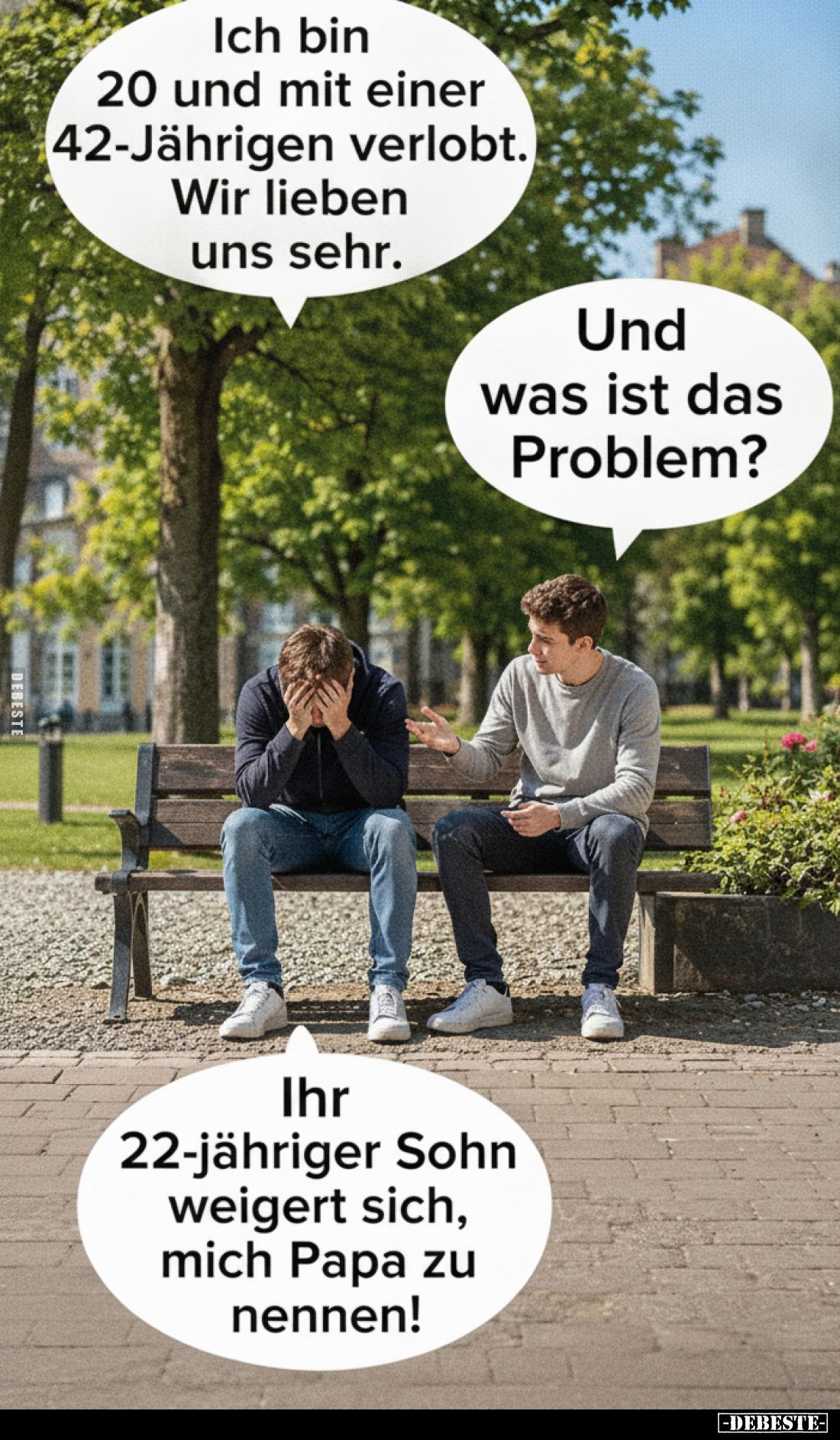 Ich bin 20 und mit einer 42-Jährigen verlobt. Wir lieben uns sehr.
Und was ist das Problem?
Ihr 22-jähriger Sohn weigert si...