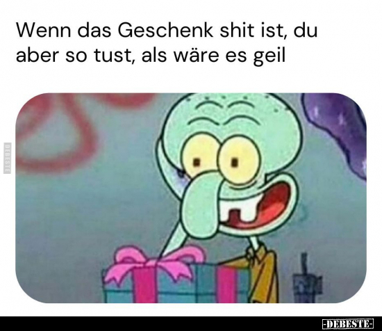 Wenn das Geschenk shit ist, du aber so tust, als wäre es.. - Lustige Bilder | DEBESTE.de