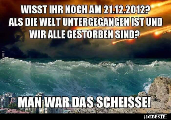 Wisst ihr noch am 21.12.2012? Als die Welt untergegangen..