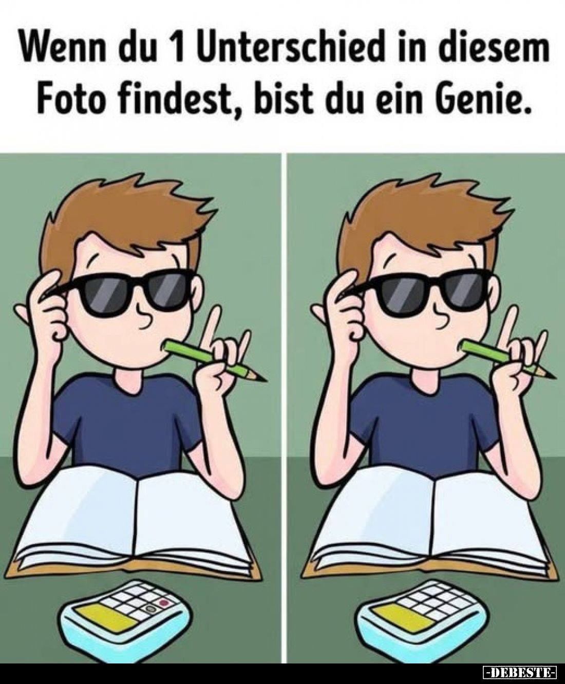 Wenn du 1 Unterschied in diesem
Foto findest, bist du ein Genie.